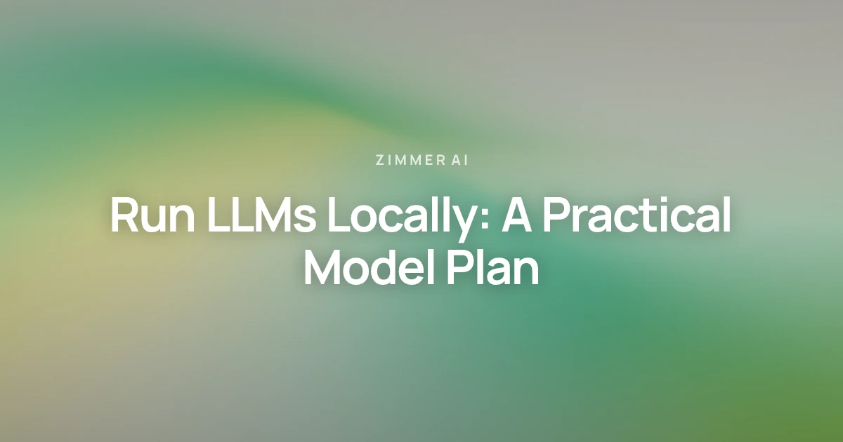 Run LLMs locally: A practical model plan
